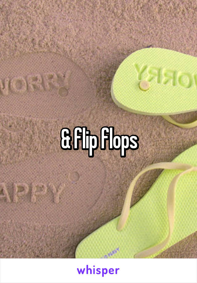 & flip flops