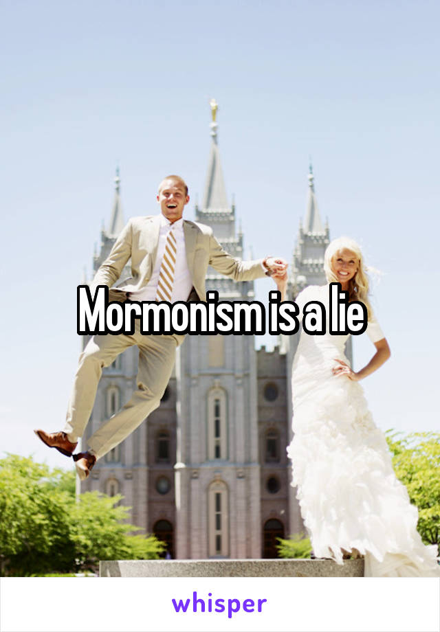 Mormonism is a lie
