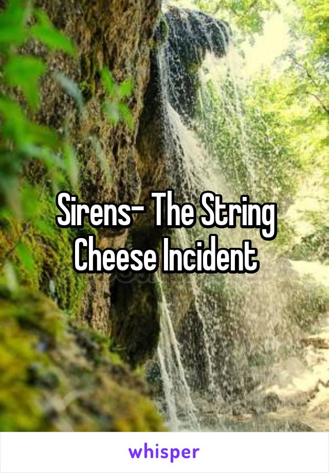 Sirens- The String Cheese Incident