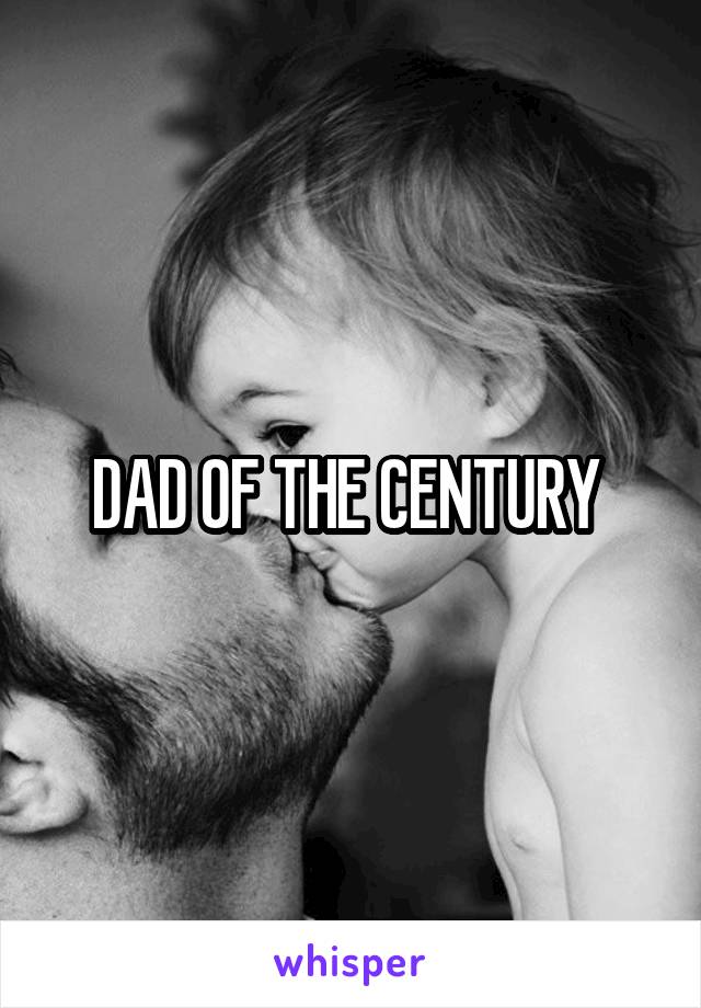 DAD OF THE CENTURY 