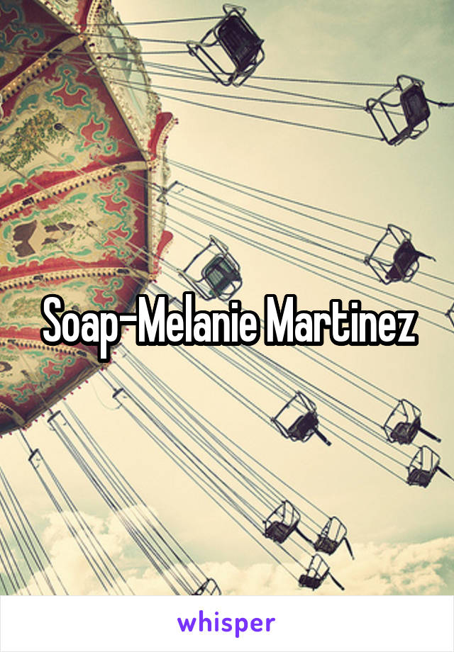 Soap-Melanie Martinez