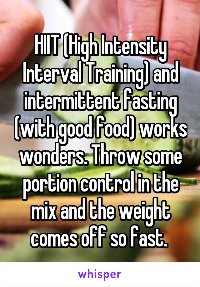 HIIT (High Intensity Interval Training) and intermittent fasting (with good food) works wonders. Throw some portion control in the mix and the weight comes off so fast. 