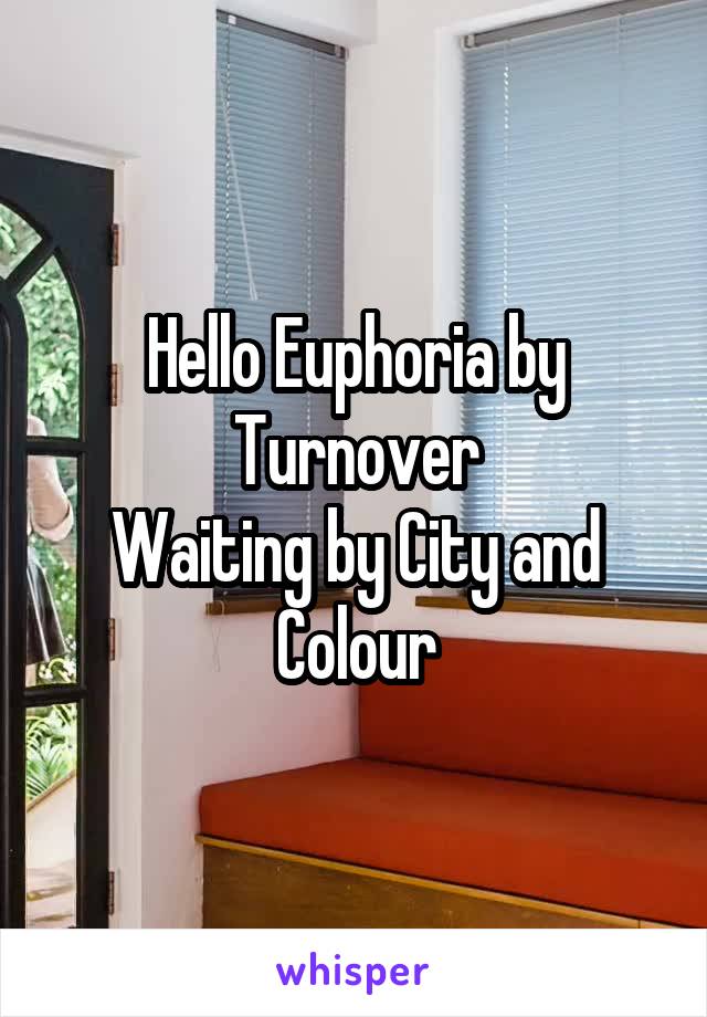 Hello Euphoria by Turnover
Waiting by City and Colour