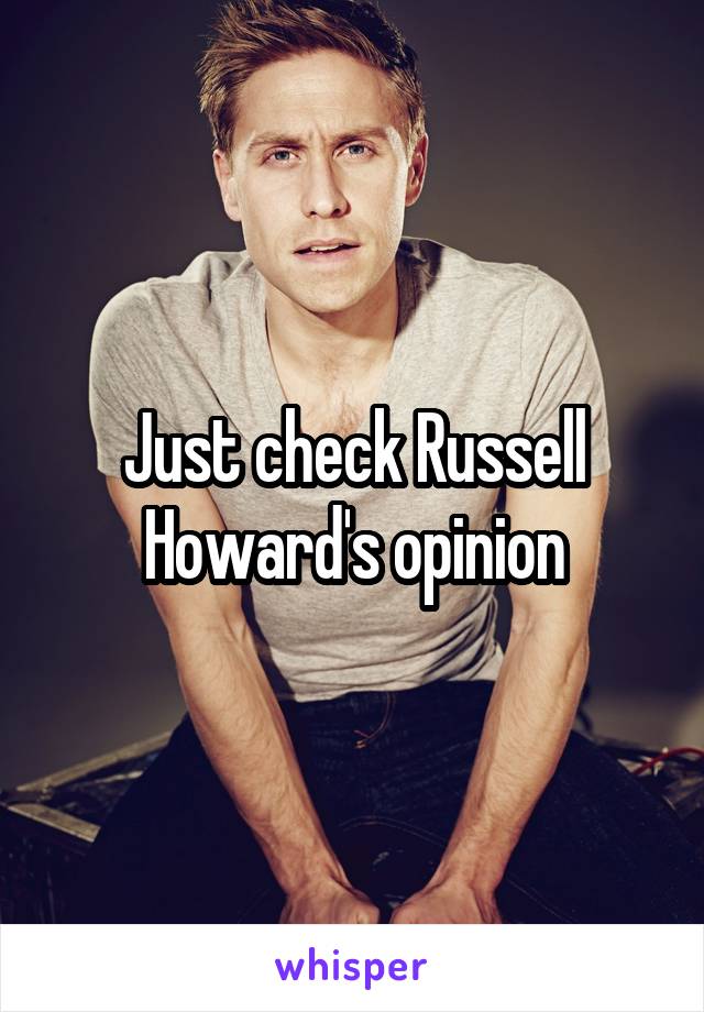Just check Russell Howard's opinion
