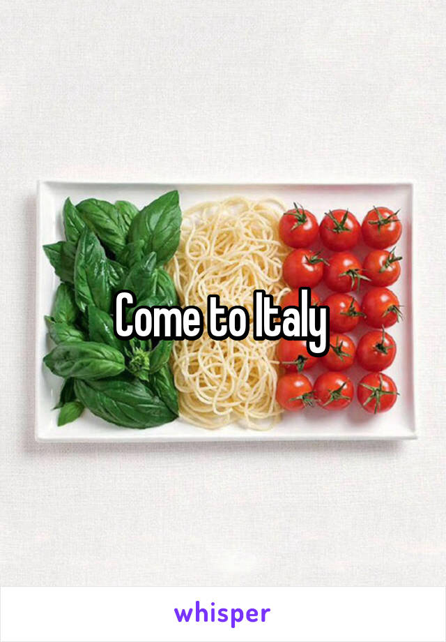 Come to Italy 