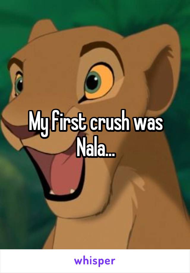My first crush was Nala...