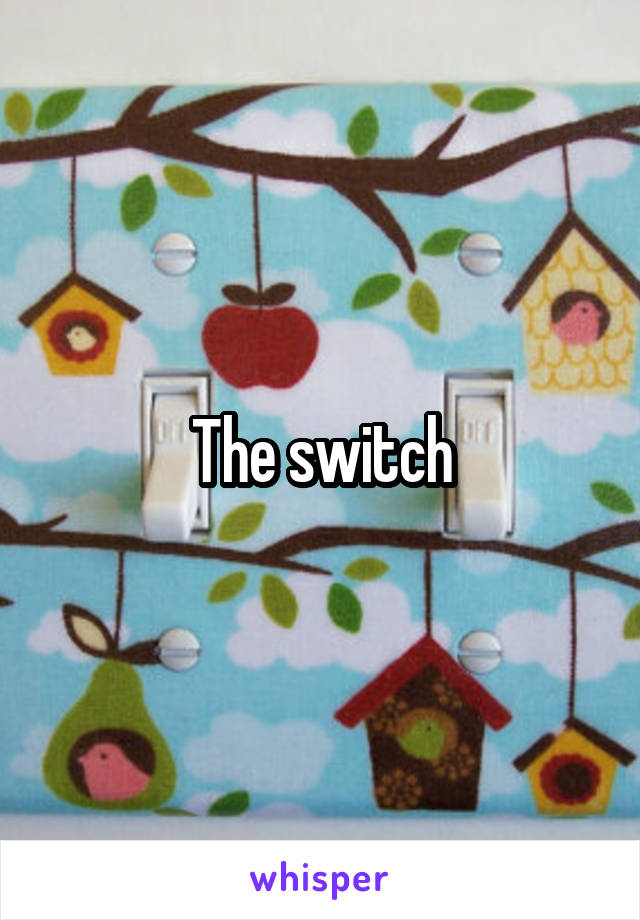 The switch