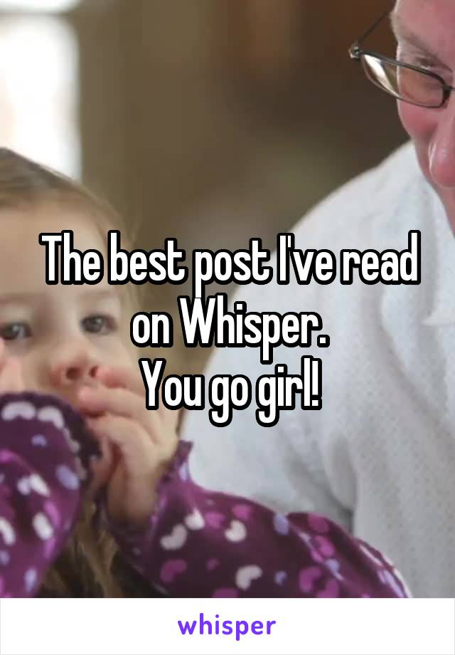 The best post I've read on Whisper.
You go girl!