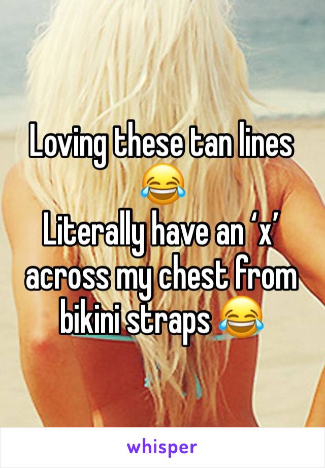 Loving these tan lines 😂
Literally have an ‘x’ across my chest from bikini straps 😂 