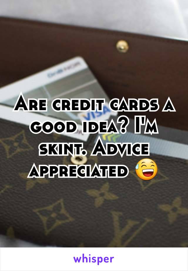 Are credit cards a good idea? I'm skint. Advice appreciated 😅