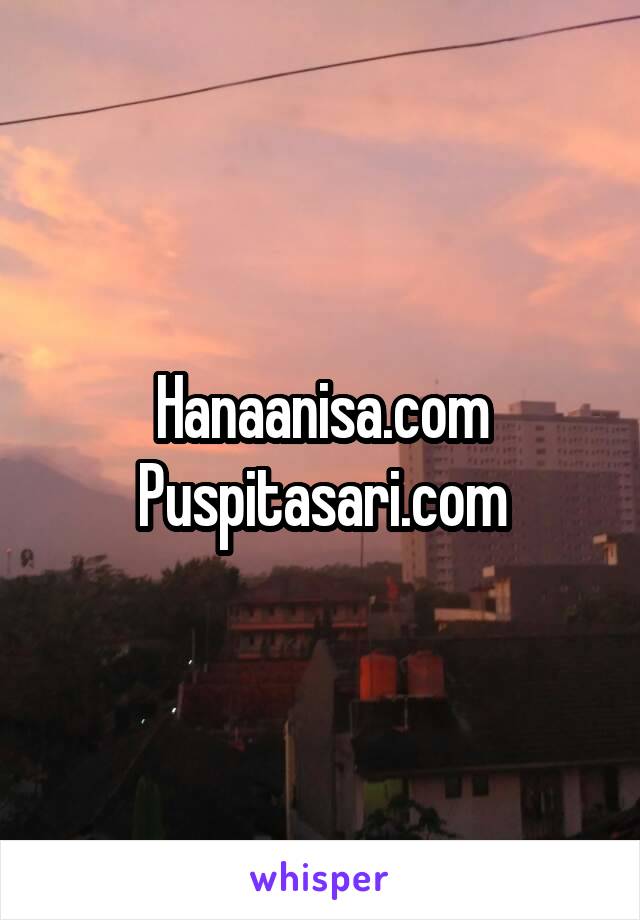 Hanaanisa.com
Puspitasari.com