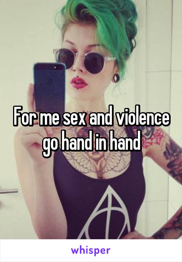 For me sex and violence go hand in hand