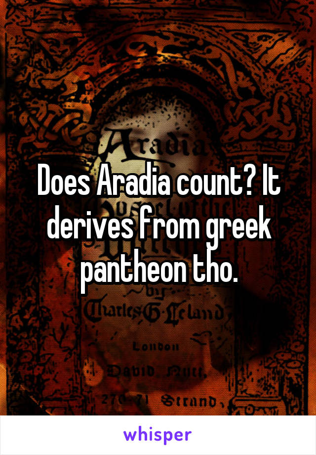 Does Aradia count? It derives from greek pantheon tho.