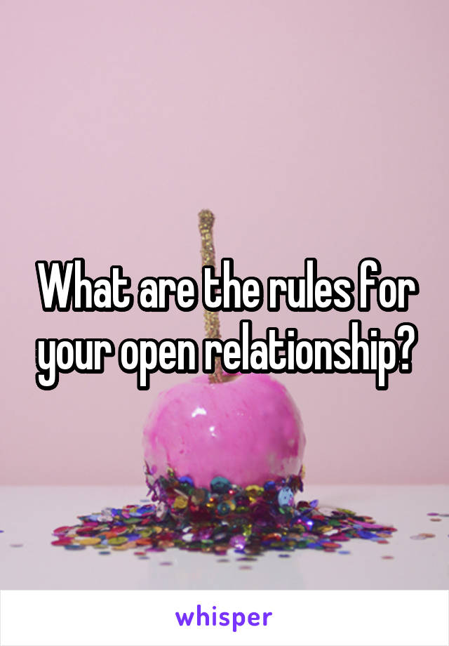 What are the rules for your open relationship?