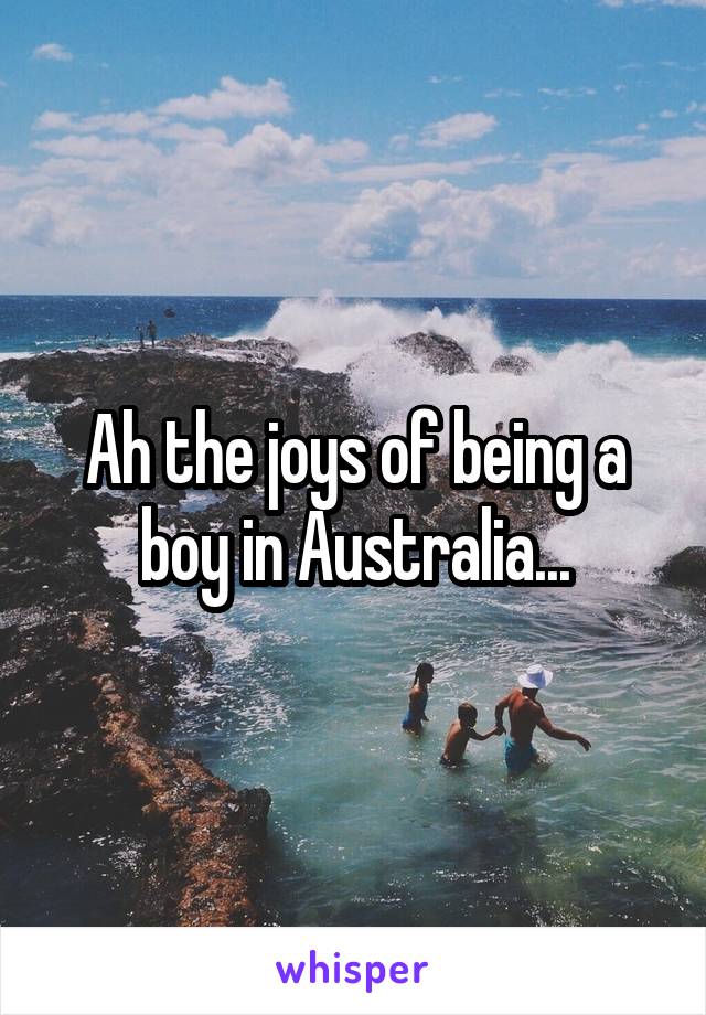 Ah the joys of being a boy in Australia...