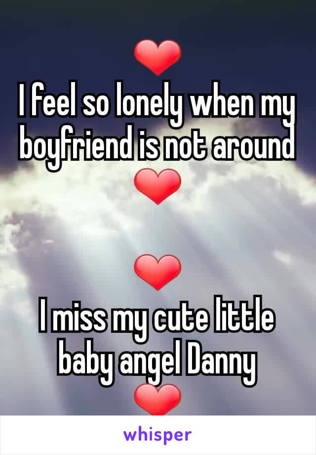 ❤
I feel so lonely when my boyfriend is not around
❤

❤
I miss my cute little baby angel Danny
❤