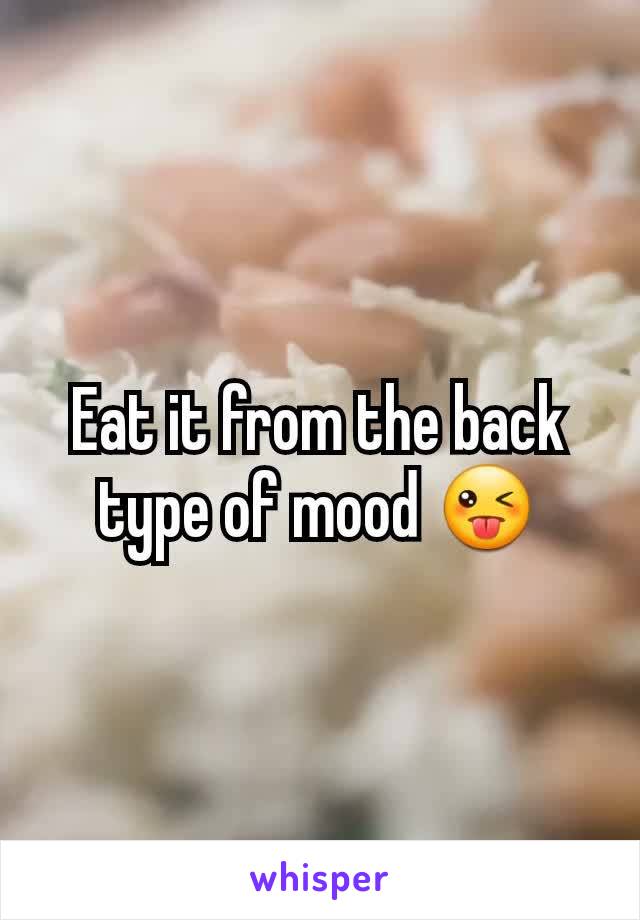 Eat it from the back type of mood 😜