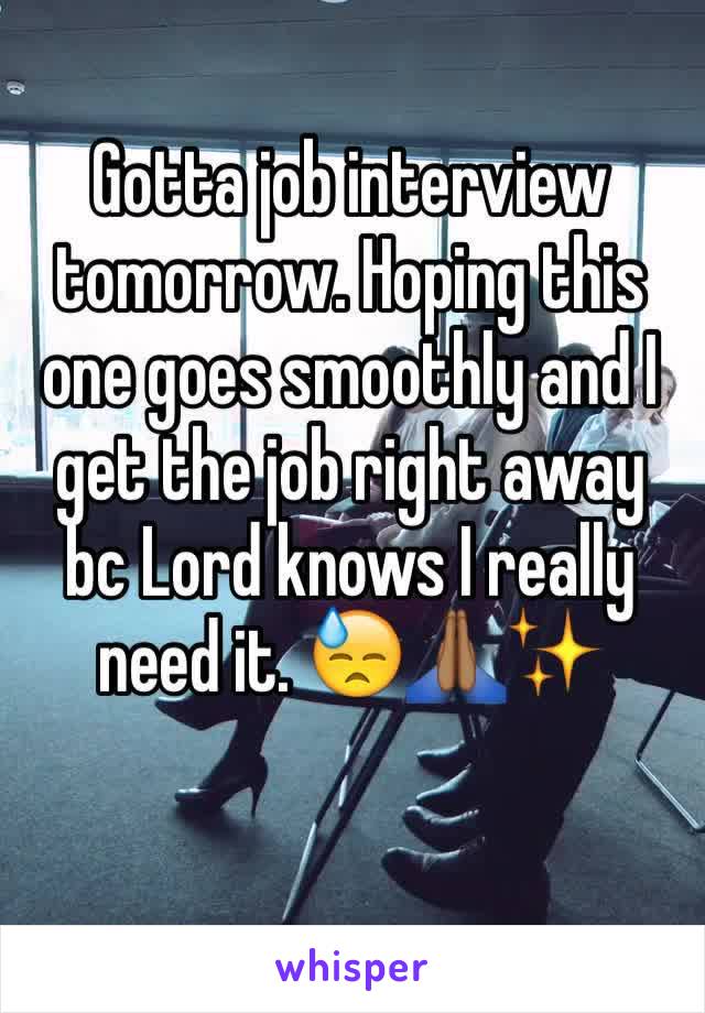Gotta job interview tomorrow. Hoping this one goes smoothly and I get the job right away bc Lord knows I really need it. 😓🙏🏾✨