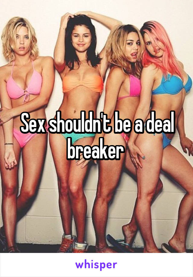 Sex shouldn't be a deal breaker 