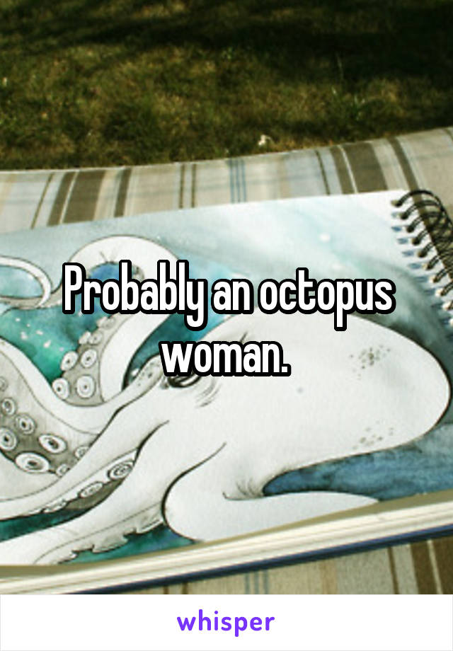 Probably an octopus woman. 