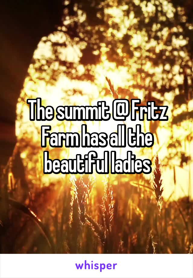 The summit @ Fritz Farm has all the beautiful ladies