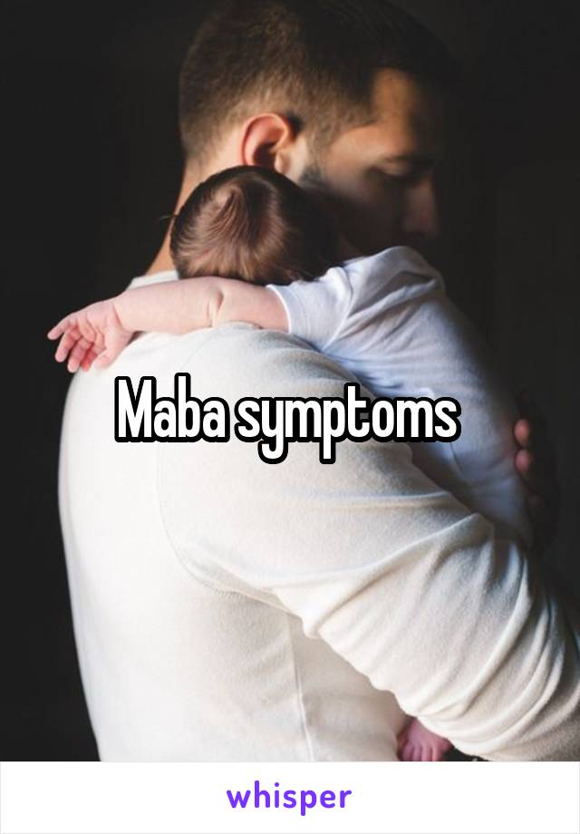 Maba symptoms 