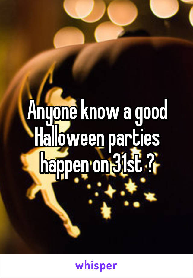 Anyone know a good Halloween parties happen on 31st ?
