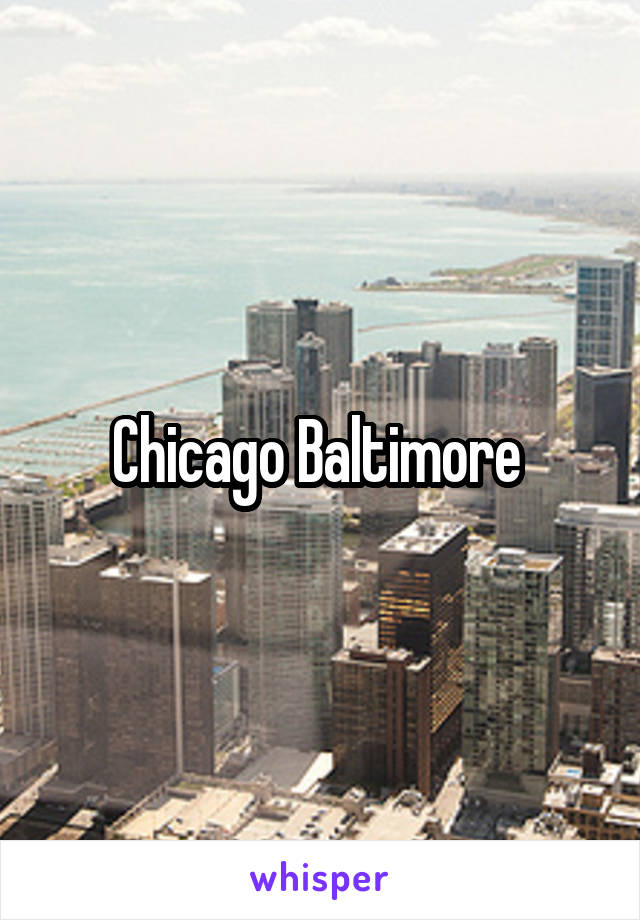 Chicago Baltimore 