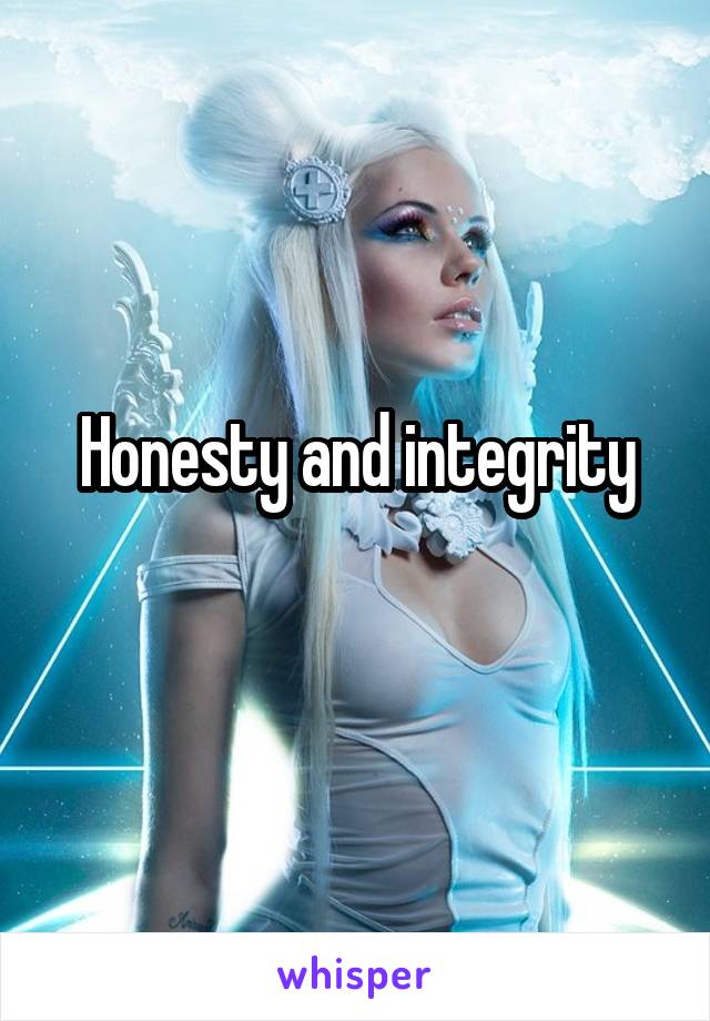 Honesty and integrity
