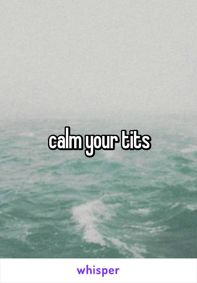 calm your tits