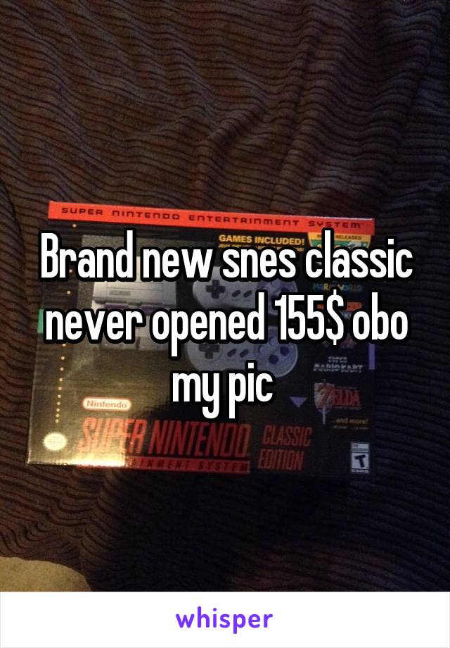 Brand new snes classic never opened 155$ obo my pic 