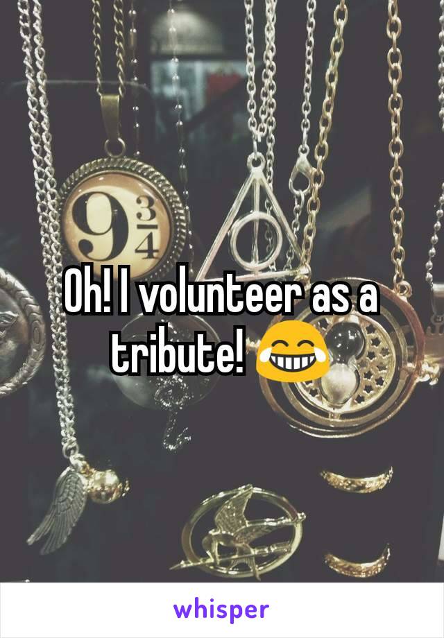 Oh! I volunteer as a tribute! 😂