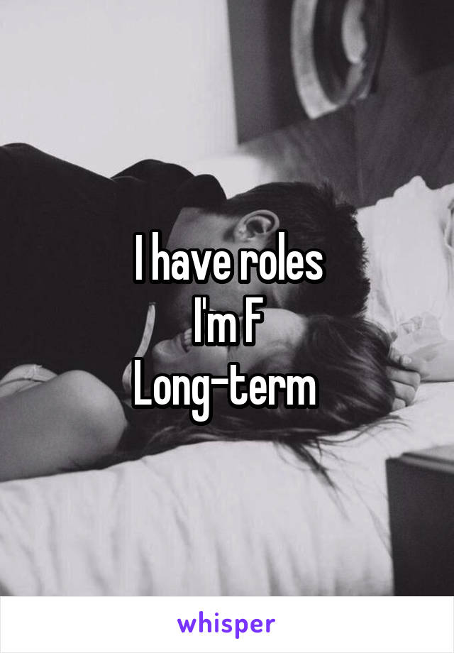 I have roles
I'm F
Long-term 