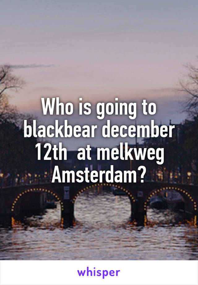Who is going to blackbear december 12th  at melkweg Amsterdam?