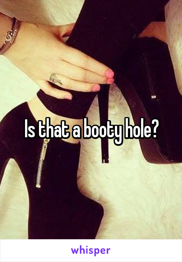 Is that a booty hole?