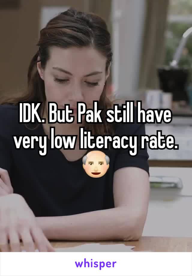 IDK. But Pak still have very low literacy rate. 👴