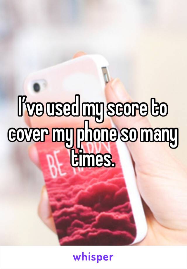 I’ve used my score to cover my phone so many times. 