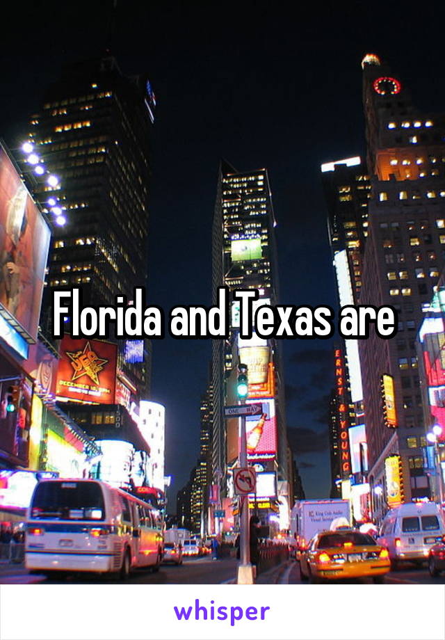 Florida and Texas are