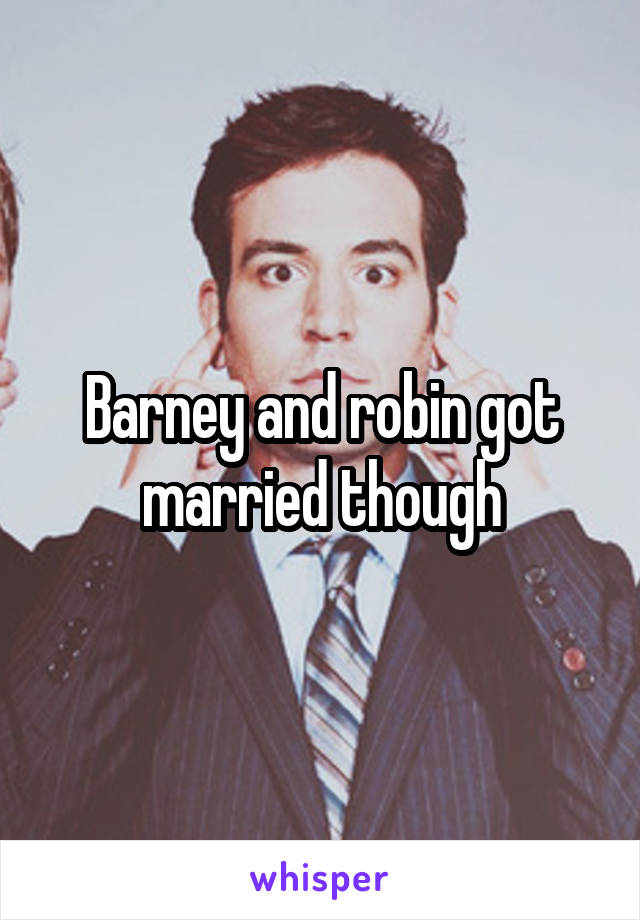 Barney and robin got married though