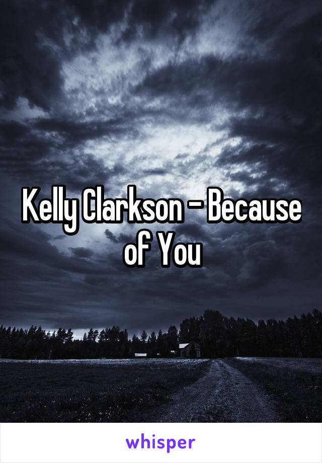 Kelly Clarkson - Because of You