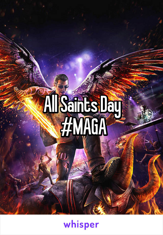 All Saints Day
 #MAGA