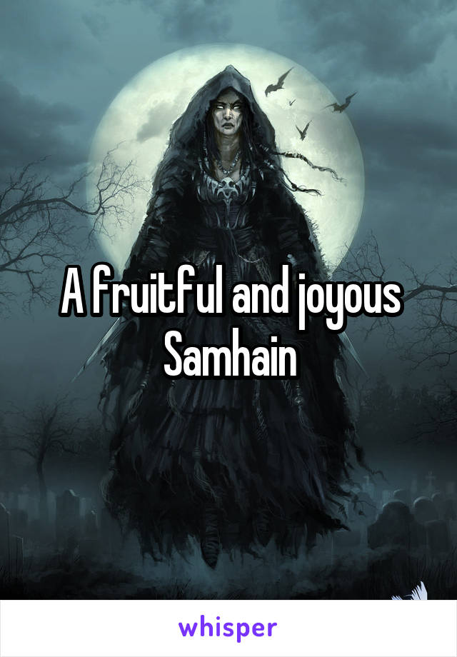 A fruitful and joyous Samhain