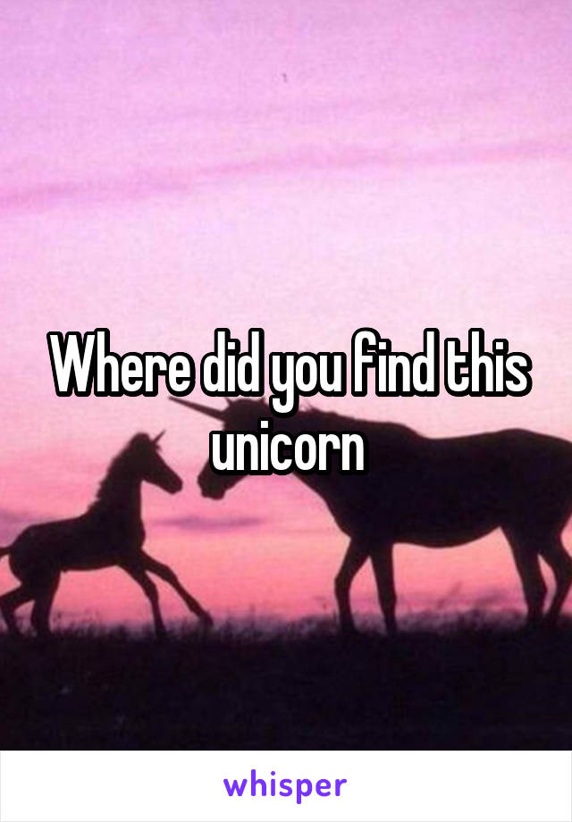 Where did you find this unicorn