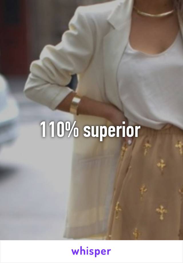 110% superior 