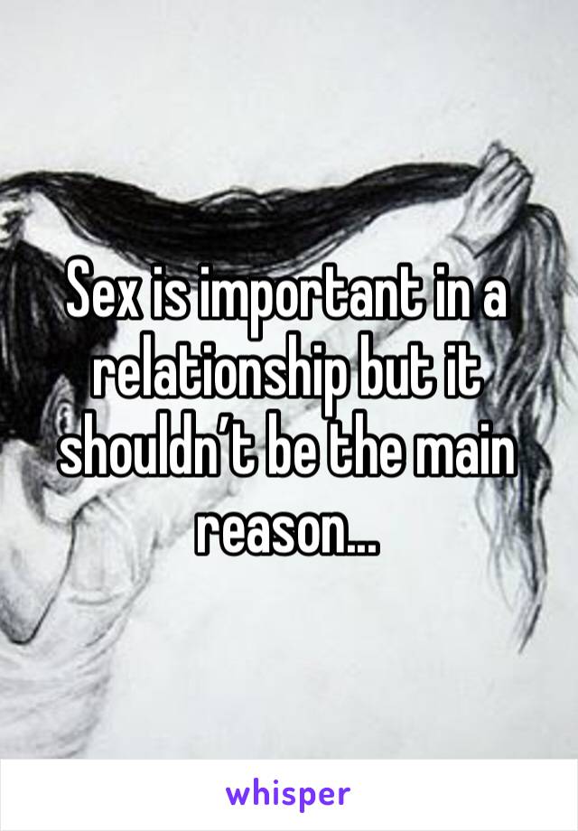 Sex is important in a relationship but it shouldn’t be the main reason...