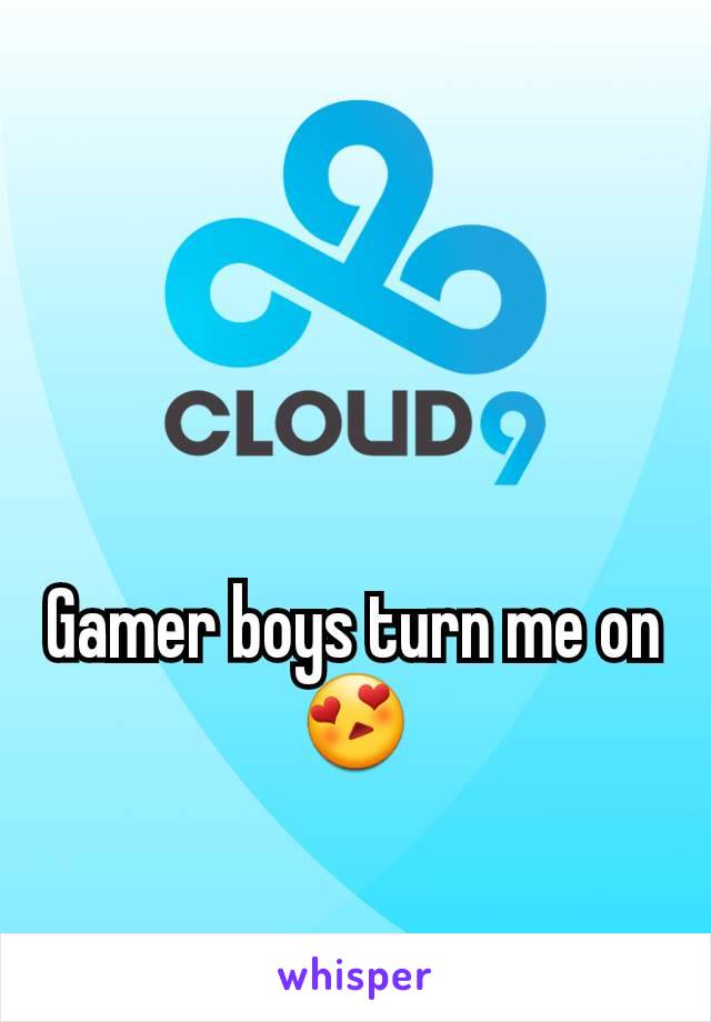 Gamer boys turn me on 😍