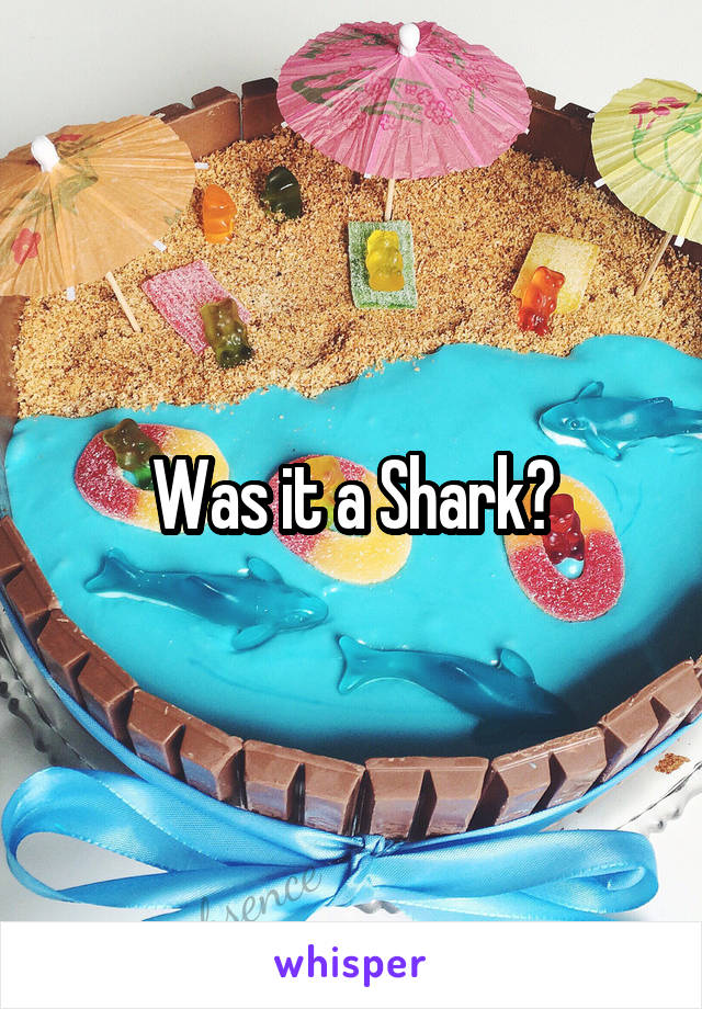 Was it a Shark?