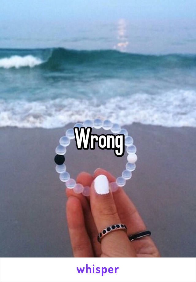 Wrong