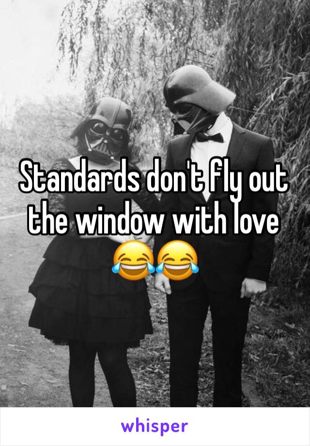 Standards don't fly out the window with love 😂😂