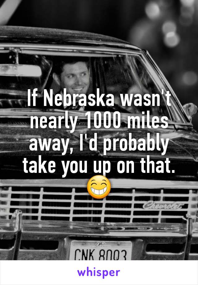 If Nebraska wasn't nearly 1000 miles away, I'd probably take you up on that. 😁